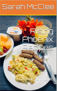 Title: Rising Phoenix Recipes: Cooking With Love, Author: Sarah Mcclee