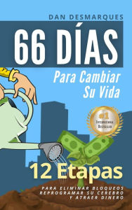 Title: 66 Días Para Cambiar Su Vida: 12 Etapas Para Eliminar Bloqueos, Reprogramar Su Cerebro Y Atraer Dinero, Author: Dan Desmarques