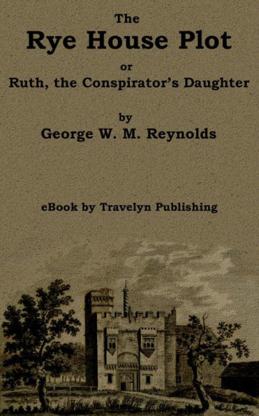 The Rye House Plot: or, Ruth, the Conspirator's Daughter
