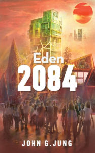 Title: Eden 2084, Author: John G. Jung