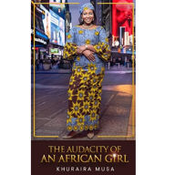 Title: The Audacity Of An African Girl, Author: Khuraira Musa