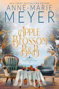 Title: Apple Blossom B&B: A Sweet, Small Town Southern Romance, Author: Anne-Marie Meyer