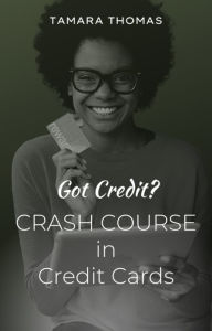 Title: Crash Course in Credit Cards: - Learn the Fundamentals of Credit Card Use, Author: Tamara Thomas