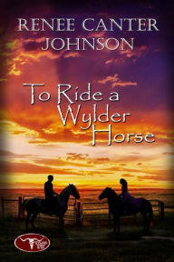 Title: To Ride a Wylder Horse, Author: Renee Canter Johnson