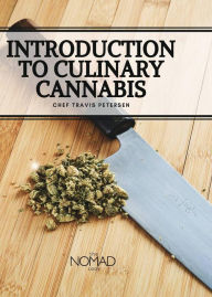 Title: The Nomad Cook: Introduction to Culinary Cannabis, Author: Chef Travis Petersen