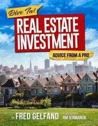 Title: DIVE IN: Real Estate Investment Advice From A Pro, Author: Fred Gelfand