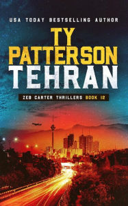 Title: Tehran: A Covert-Ops Suspense Action Novel, Author: Ty Patterson