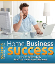 Title: Home Business Success: How to successfully run your home based business., Author: Detrait Vivien