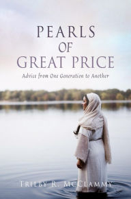 Title: PEARLS OF GREAT PRICE: Advice from One Generation to Another, Author: Trilby R. McClammy