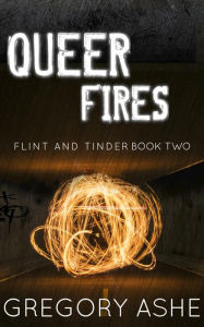 Title: Queer Fires, Author: Gregory Ashe