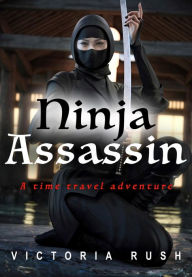 Title: Ninja Assassin: Erotica/ Time Travel Adventure, Author: Victoria Rush