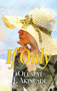 Title: If Only, Author: Oluseyi J. Akinlade