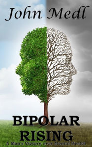 Title: Bipolar Rising: A Man's Victory over Mental Health, Author: John Medl