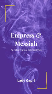 Title: Empress & Messiah An Affair Turned Into Soul Ties, Author: Lady Capri