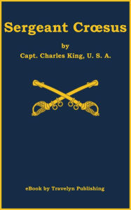 Title: Sergeant Crsus, Author: Charles King