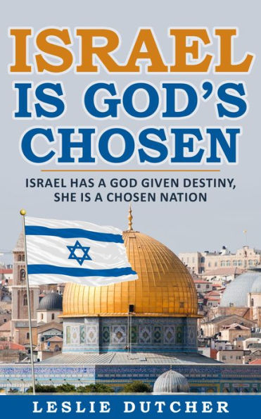 ISRAEL IS GOD'S CHOSEN: Israel has a god given destiny 'she is a chosen nation'