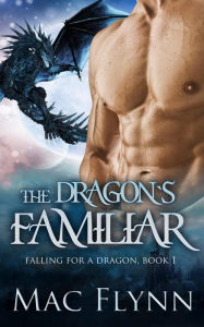 The Dragon's Familiar: A Dragon Shifter Romance (Falling For a Dragon Book 1)