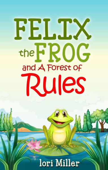 Felix the Frog and A Forest of Rules: Children's ebook, fiction story with a moral (beautiful Colour Illustrations)