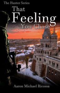 Title: That Feeling You Chase, Author: Aaron Michael Ricossa