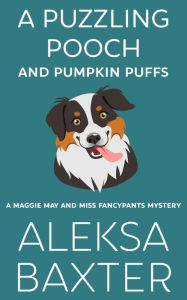 Title: A Puzzling Pooch and Pumpkin Puffs, Author: Aleksa Baxter