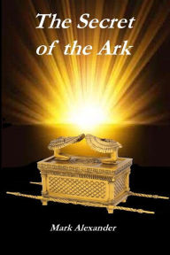 Title: The Secret of the Ark, Author: Mark Alexander