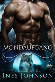 Title: Mondaufgang: ein paranormaler Wolfswandler-Roman, Author: Ines Johnson
