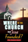 WHERE IS THE CHURCH THAT JESUS FOUNDED?: THE REVISED EDITION