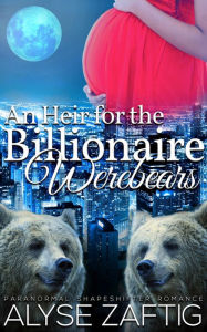 Title: An Heir for the Billionaire Werebears, Author: Alyse Zaftig