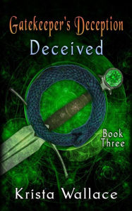 Title: Gatekeeper's Deception II - Deceived, Author: Krista Wallace