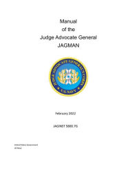 Title: Manual of the Judge Advocate General of the Navy JAGMAN February 2022 JAGINST 5800.7G, Author: United States Government Us Navy