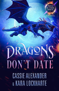Title: Dragons Don't Date: A Prince of the Other Worlds Prequel Short, Author: Cassie Alexander