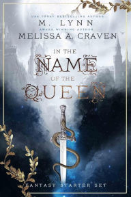 Title: In the Name of the Queen: A YA Fantasy Romance Starter Set, Author: Melissa A. Craven