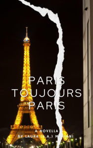 Title: Paris Toujours Paris: The Nine Lives of Gabrielle: For Three She Strays - Book 1, Author: Laura Mariani