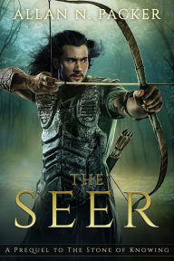 Title: The Seer: A Prequel to The Stone of Knowing, Author: Allan N. Packer