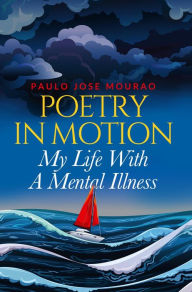 Title: Poetry In Motion, My Life With A Mental Illness, Author: Paulo Jose Mourao