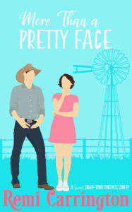 Title: More Than a Pretty Face: A Sweet Small-Town Romantic Comedy, Author: Remi Carrington