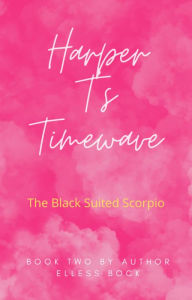 Title: Harper T's Timewave: The Black Suited Scorpio, Author: Elless Bock