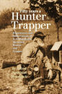 Fifty Years a Hunter and Trapper: Experiences and Observations of E. N. Woodcock the noted Hunter and Trapper