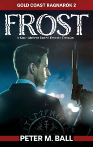 Title: Frost: A Keith Murphy Urban Fantasy Thriller, Author: Peter M. Ball