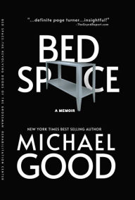 Title: Bed Space: The Revolving Doors of The Grossman Rehabilitation Center, Author: Michael Good