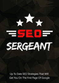 Title: SEO Sergeant: Up To Date SEO Strategies That Will Get You On The First Page Of Google., Author: Detrait Vivien