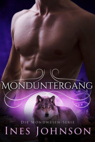 Title: Monduntergang: ein paranormaler Wolfswandler-Roman, Author: Ines Johnson