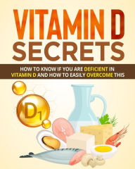 Title: Vitamin D Secrets: How To Know If You Are Deficient In Vitamin D And How To Easily Overcome This, Author: Detrait Vivien