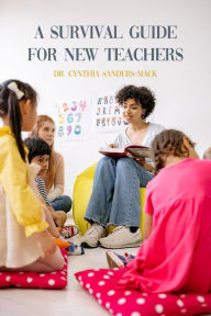 Title: A Survival Guide for New Teachers, Author: Dr. Cynthia Sanders-Mack