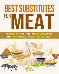 Title: Best Substitutes For Meat: The Best 10 Healthiest Meat Substitutes That Provide All The Protein You Need., Author: Detrait Vivien