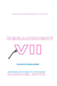 Title: Debauchery VII: Kickstand Kink, Author: Michael Good