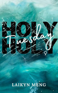 Title: Holy Tuesday, Author: Laikyn Meng