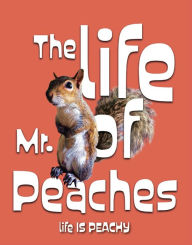 Title: The life of Mr. Peaches, Author: Dr. Linda