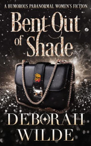 Title: Bent Out of Shade: A Humorous Paranormal Women's Fiction, Author: Deborah Wilde