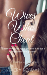 Title: Wives Who Cheat: A Cheating Wife Collection, Author: Avery Rowan